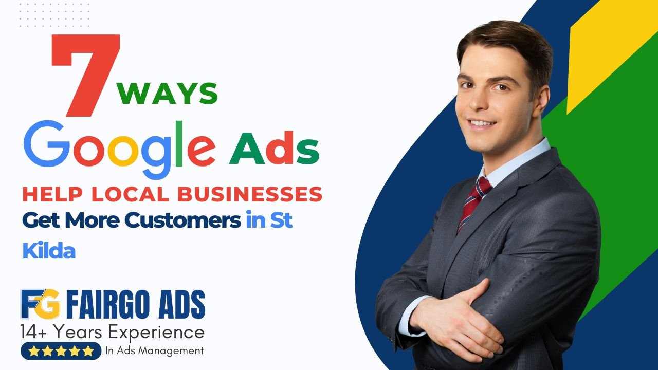 7 Ways Google Ads Help Local Businesses Get More Customers in St Kilda