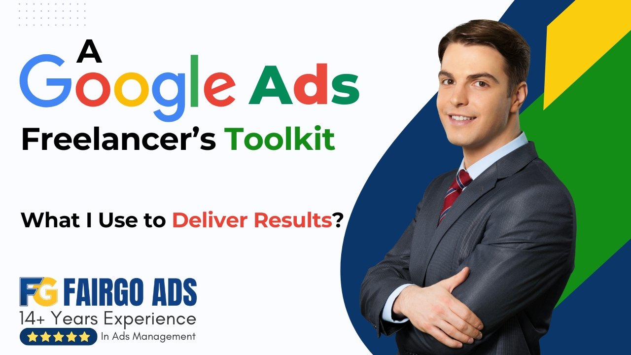 A Google Ads Freelancer’s Toolkit: What I Use to Deliver Results