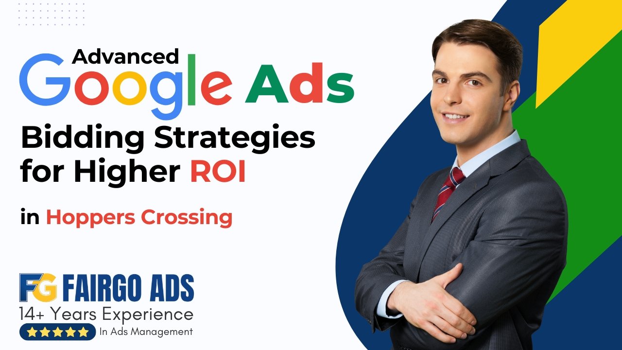 Advanced Google Ads Bidding Strategies for Higher ROI in Hoppers Crossing