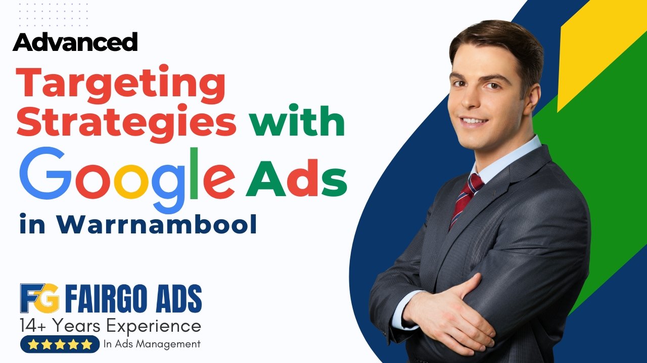 Advanced Targeting Strategies with Google Ads in Warrnambool