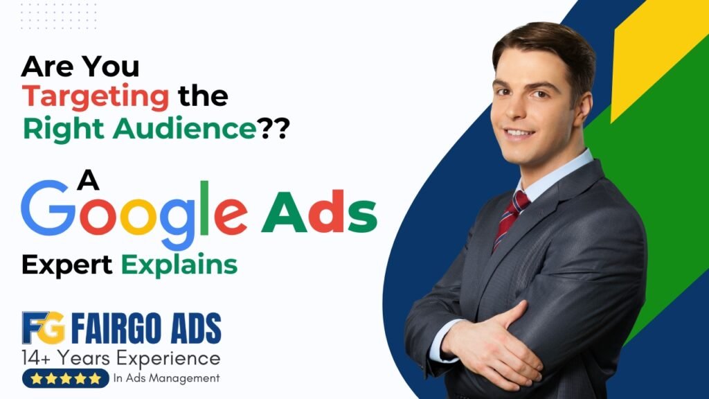 Are You Targeting the Right Audience? A Google Ads Expert Explains