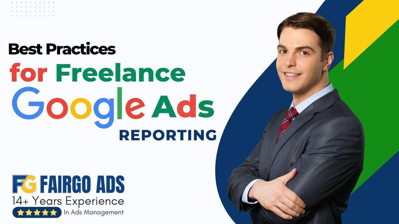 Best Practices for Freelance Google Ads Reporting