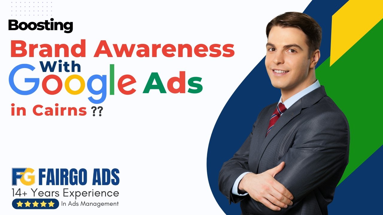 Boosting Brand Awareness with Google Ads in Cairns
