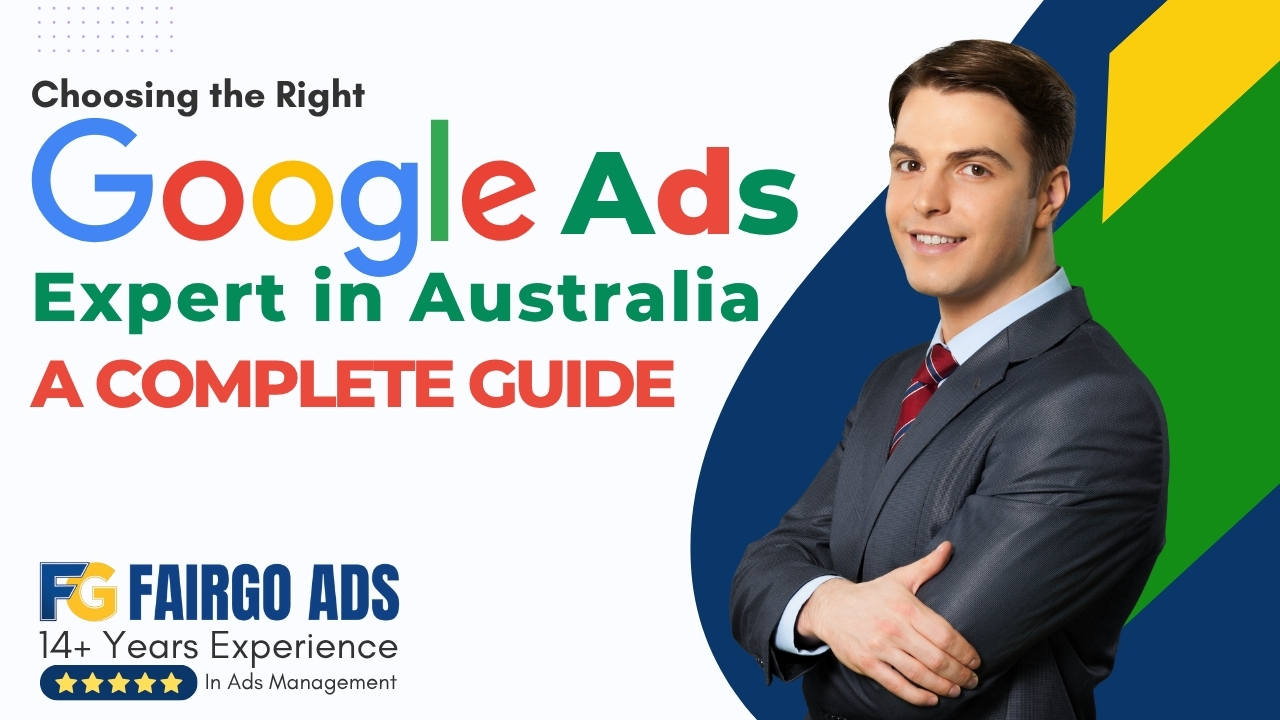 Choosing the Right Google Ads Expert in Australia: A Complete Guide