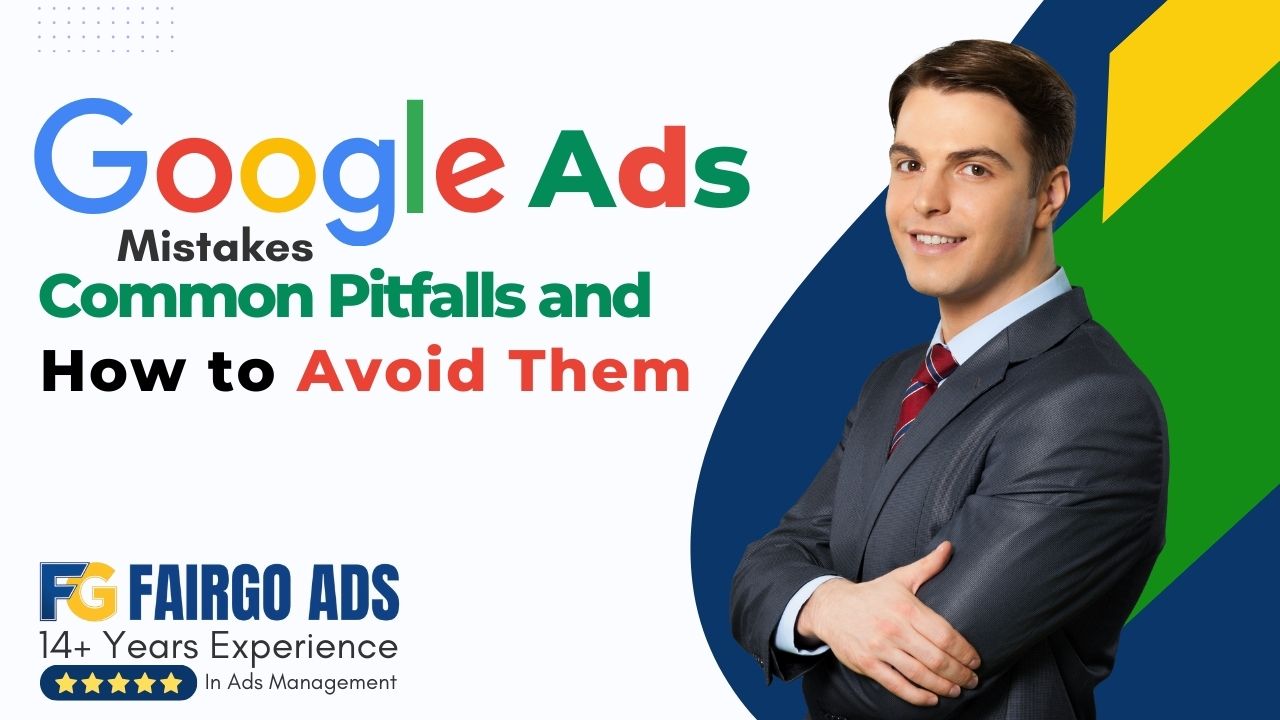 Google Ads Mistakes: Common Pitfalls and How to Avoid Them