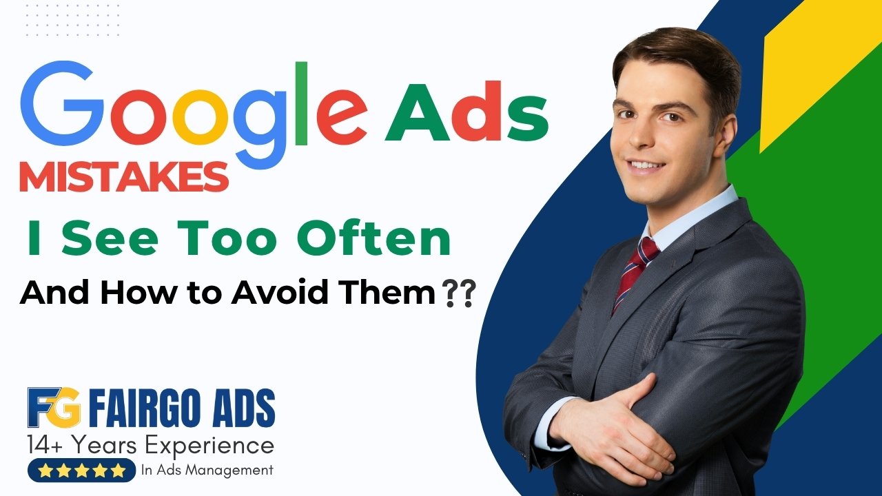 Google Ads Mistakes I See Too Often (And How to Avoid Them)