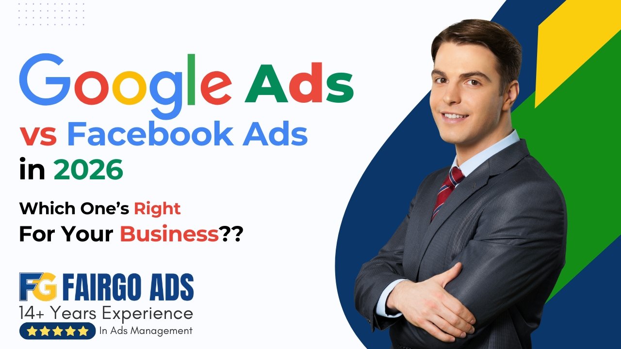 Google Ads vs Facebook Ads in 2026: Which One’s Right for Your Business?