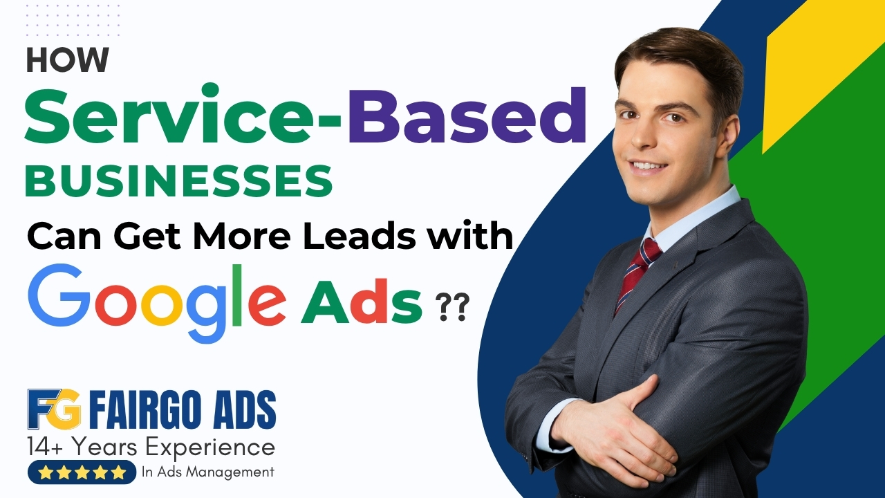 How Service-Based Businesses Can Get More Leads with Google Ads
