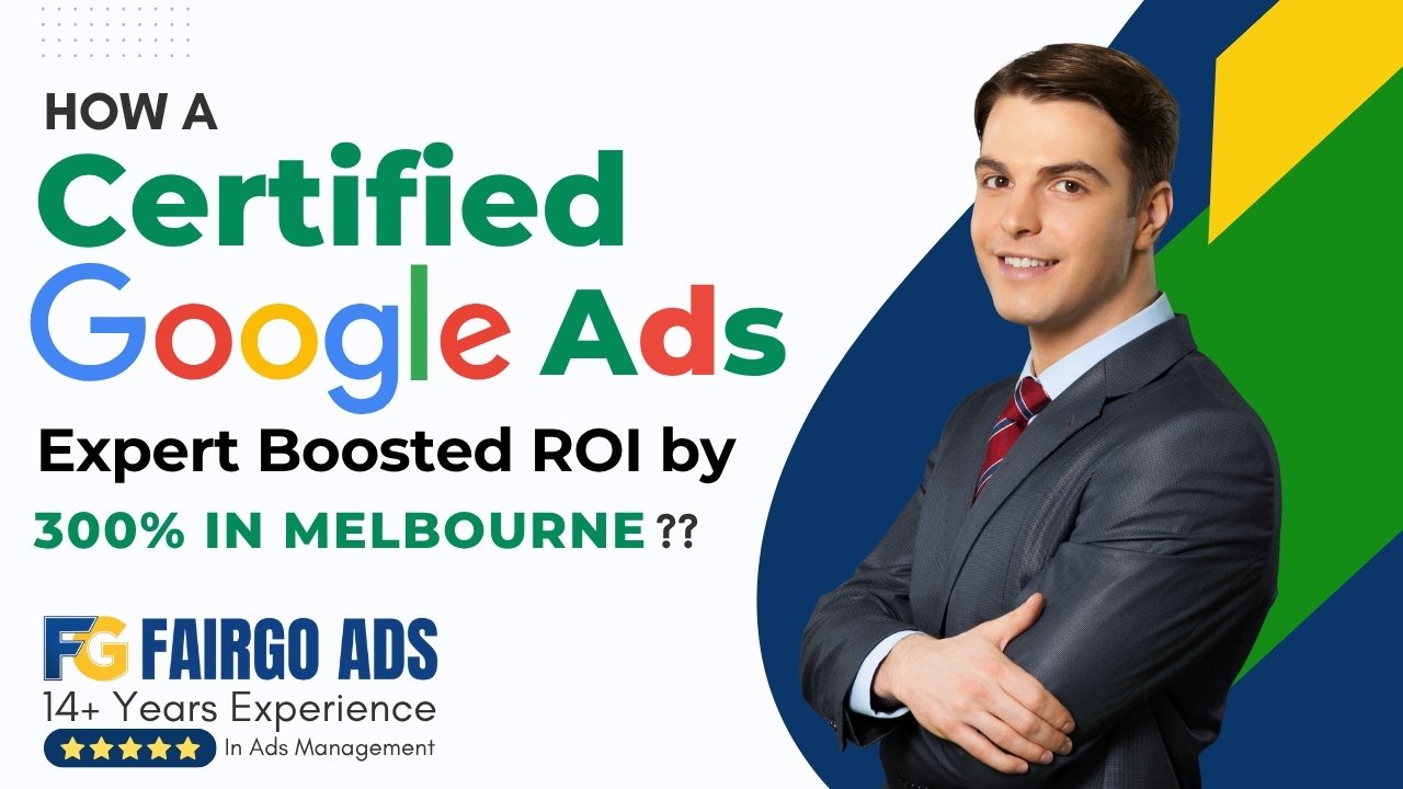 How a Certified Google Ads Expert Boosted ROI by 300% in Melbourne