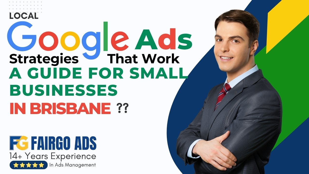 Local Google Ads Strategies That Work: A Guide for Small Businesses in Brisbane