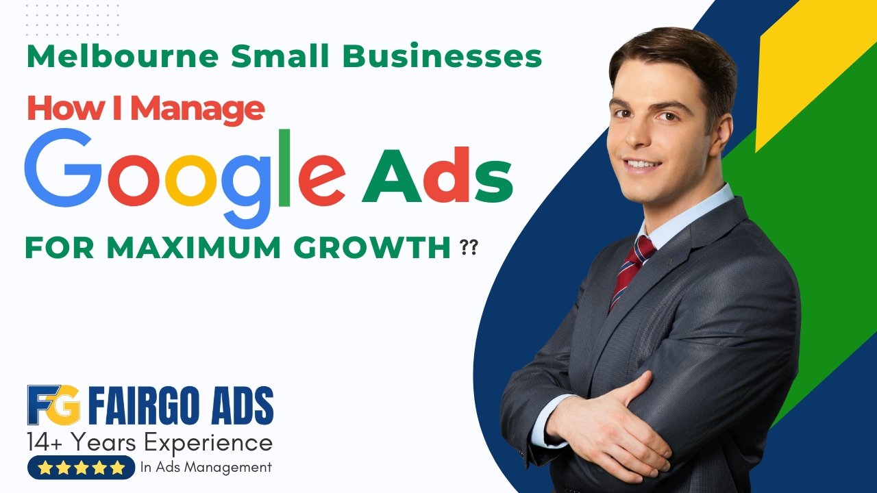 Melbourne Small Businesses: How I Manage Google Ads for Maximum Growth