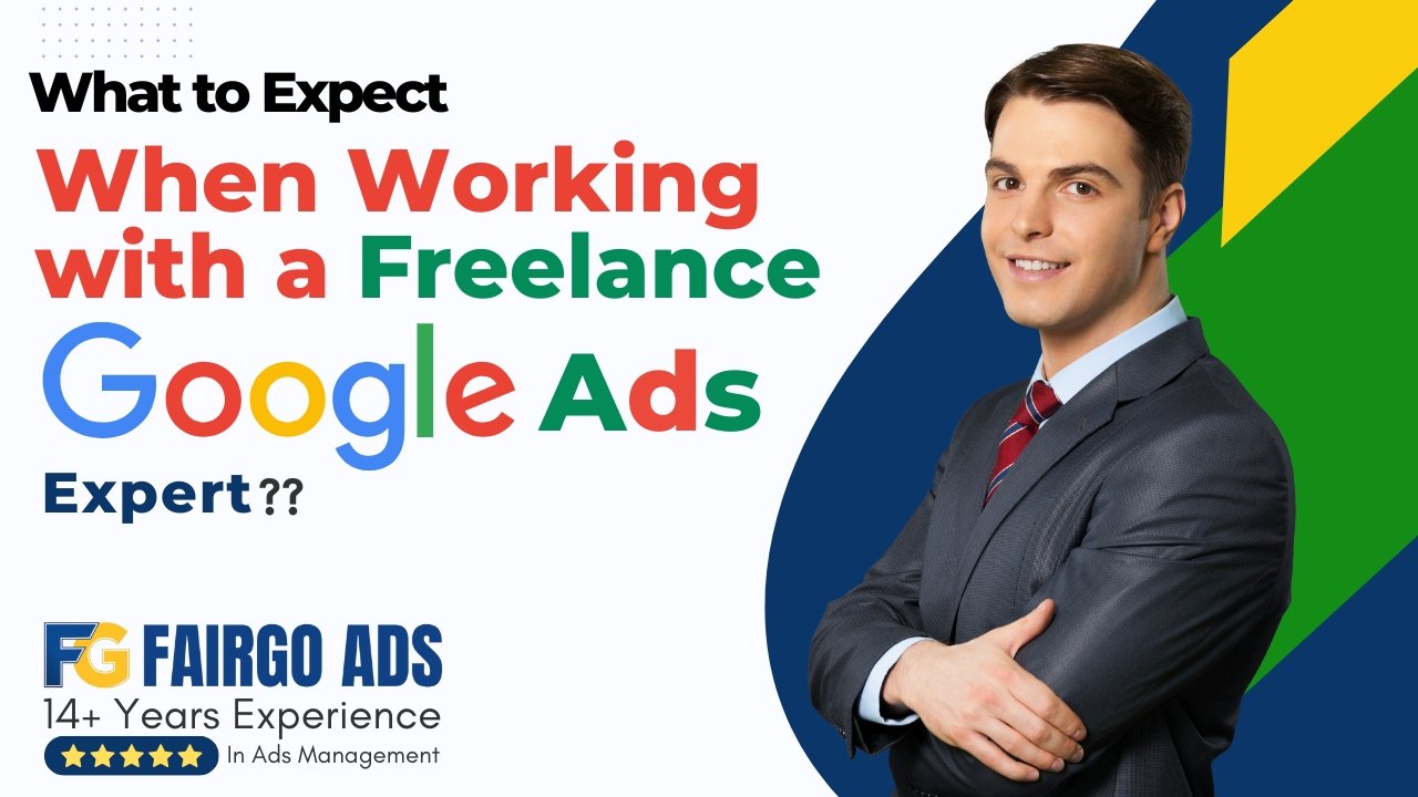What to Expect When Working with a Freelance Google Ads Expert