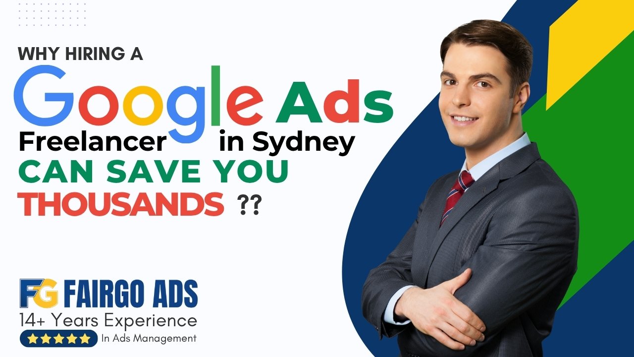 Why Hiring a Google Ads Freelancer in Sydney Can Save You Thousands