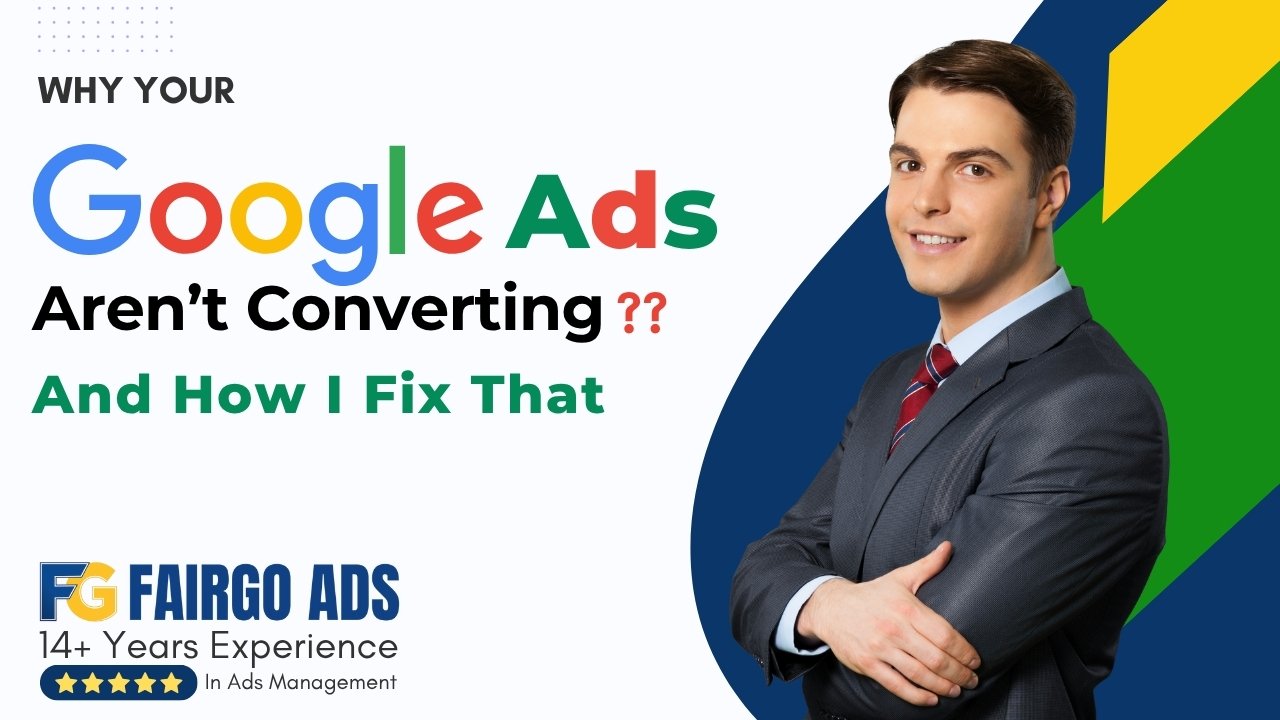 Why Your Google Ads Aren’t Converting (And How I Fix That)