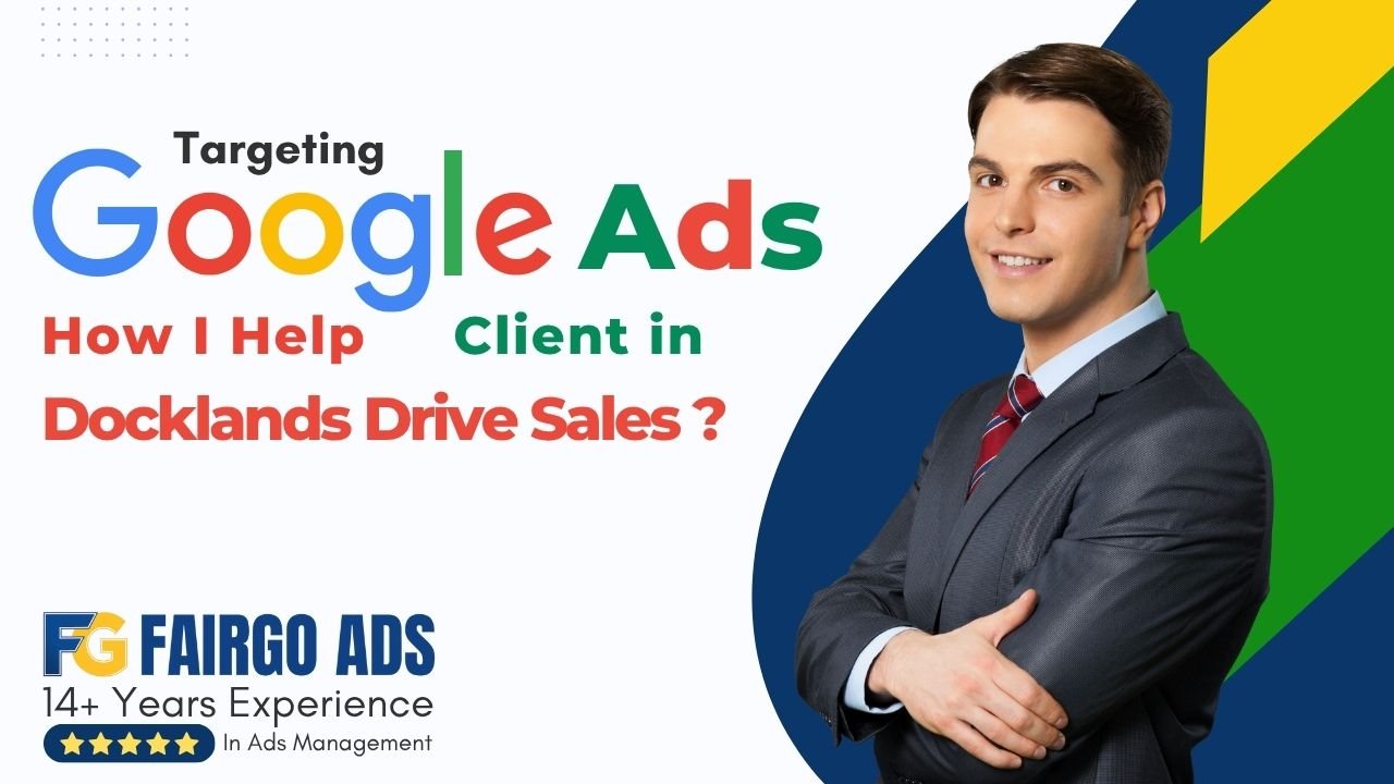Google Ads Targeting: How I Help Clients in Docklands Drive Sales