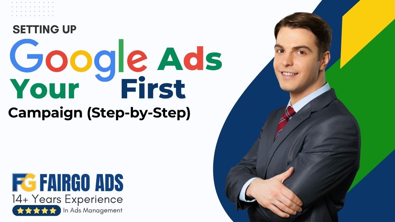 Setting Up Your First Google Ads Campaign (Step-by-Step)