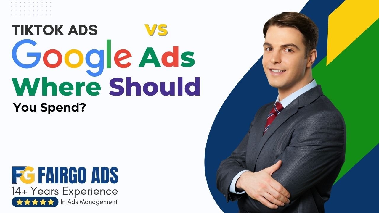 TikTok Ads vs Google Ads: Where Should You Spend?
