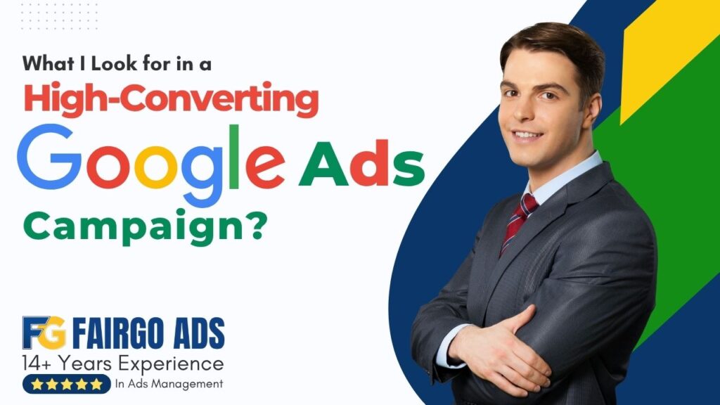 What I Look for in a High-Converting Google Ads Campaign