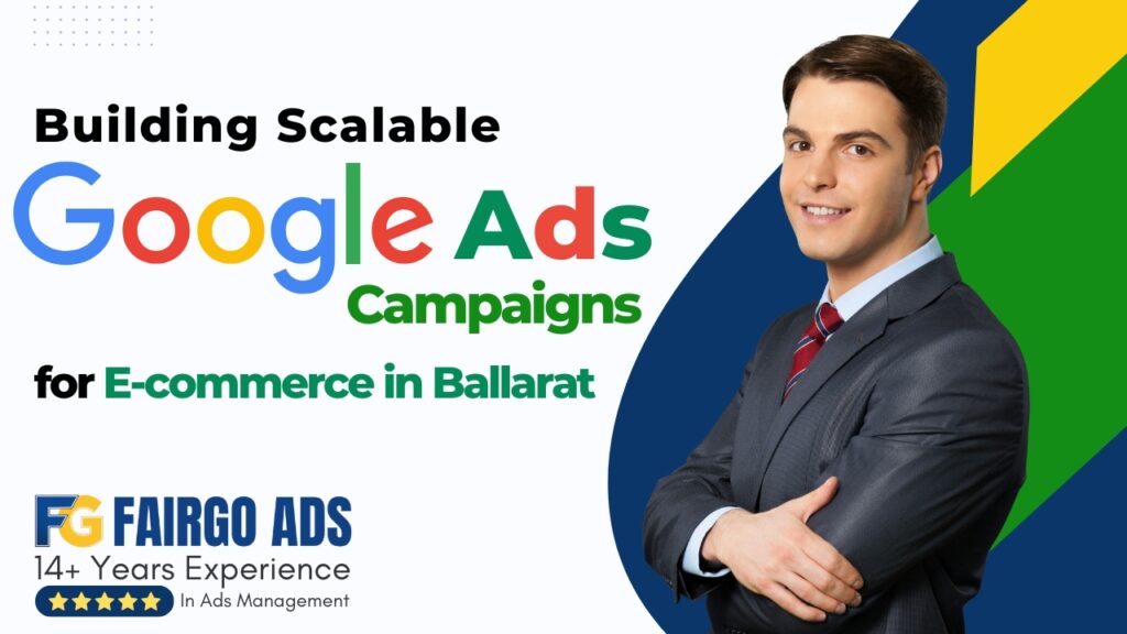 Building Scalable Google Ads Campaigns for E-commerce in Ballarat