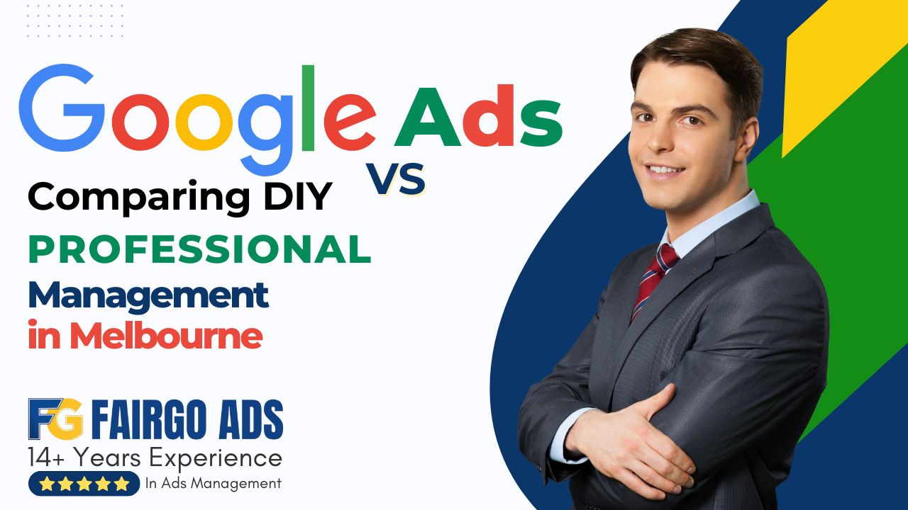 Comparing DIY vs. Professional Google Ads Management in Melbourne