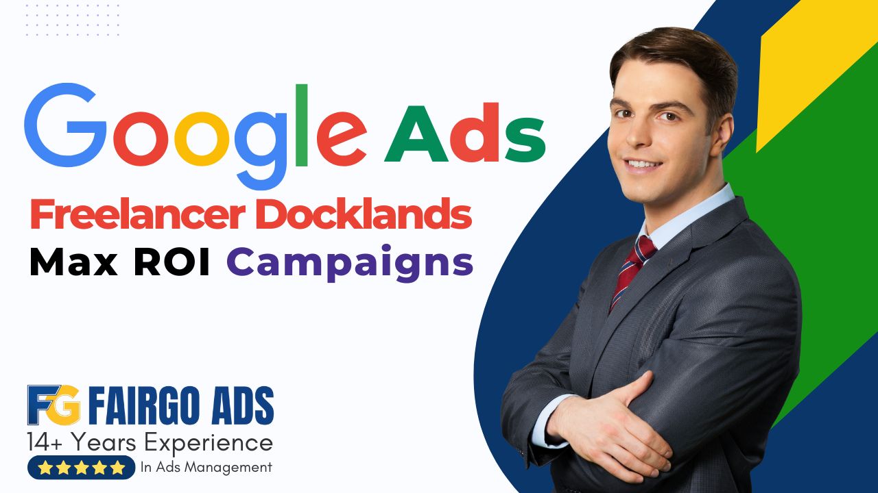 Google Ads Freelancer Docklands: Max ROI Campaigns