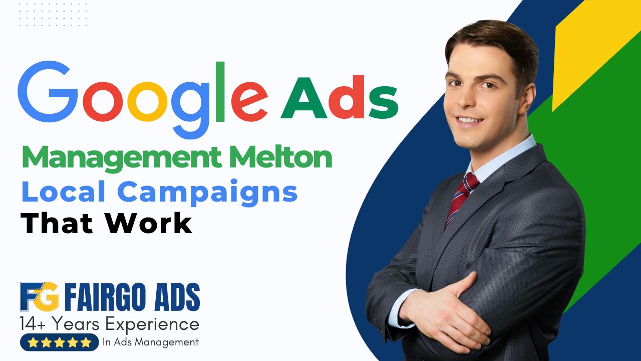 Google Ads Management Melton: Local Campaigns That Work