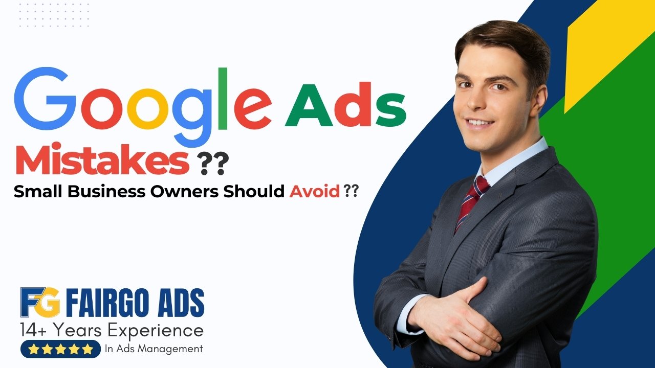 Google Ads Mistakes Small Business Owners Should Avoid
