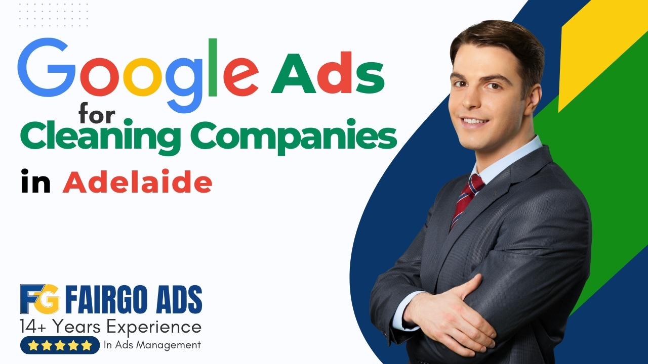 Google Ads for Cleaning Companies in Adelaide: Case Study