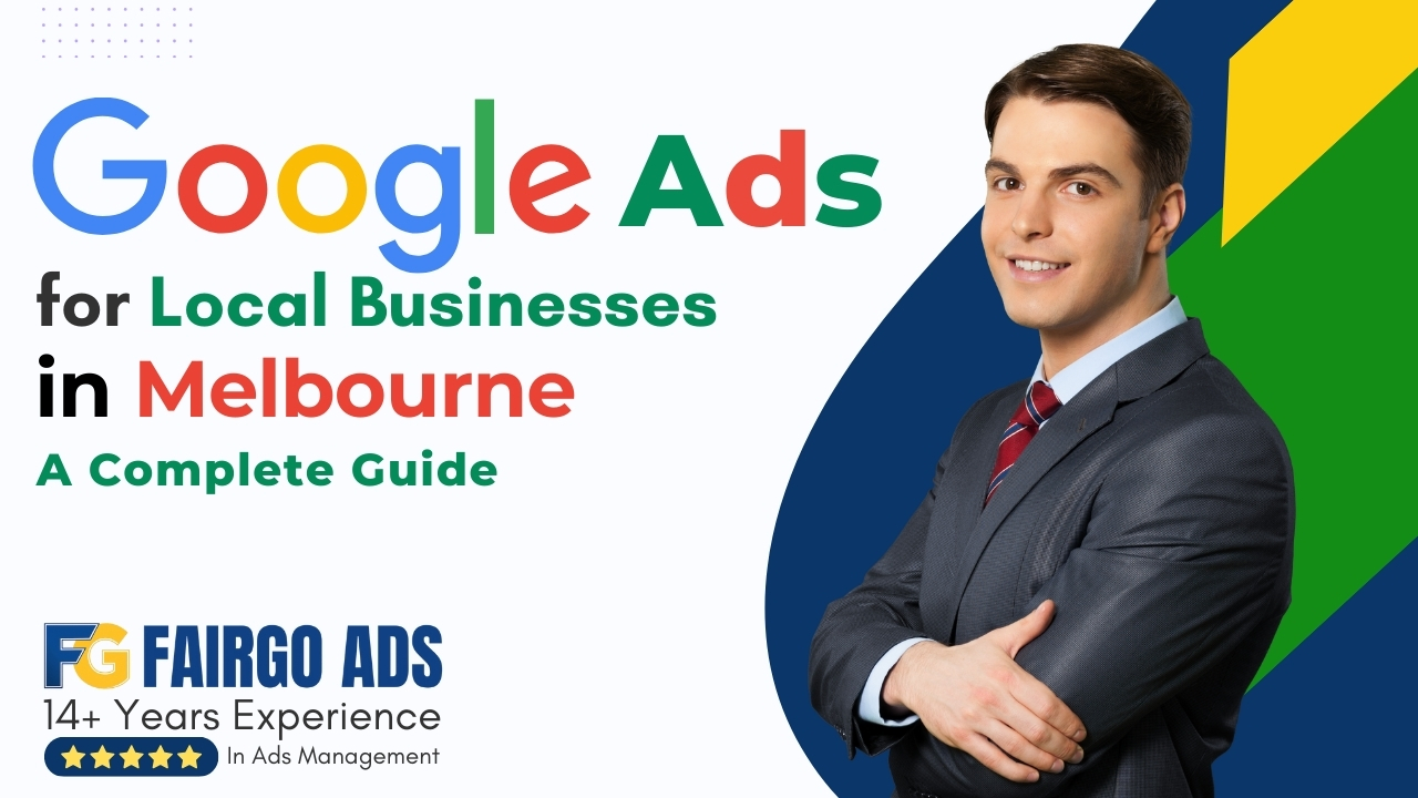 Google Ads for Local Businesses in Melbourne: A Complete Guide