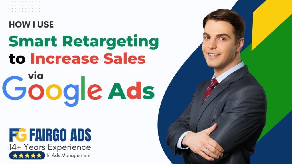 How I Use Smart Retargeting to Increase Sales via Google Ads