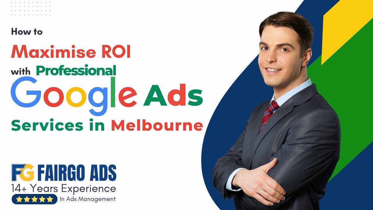 How to Maximise ROI with Professional Google Ads Services in Melbourne