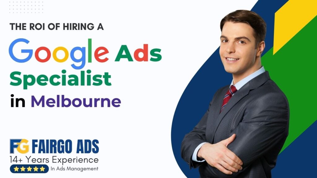 The ROI of Hiring a Google Ads Specialist in Melbourne