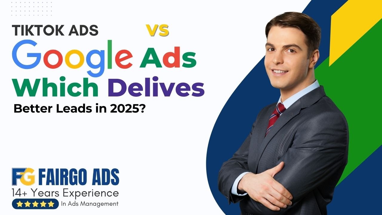TikTok Ads vs Google Ads: Which Delivers Better Leads in 2025?