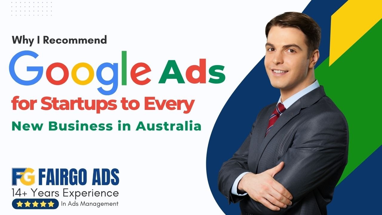 Why I Recommend Google Ads for Every New Startup in Australia