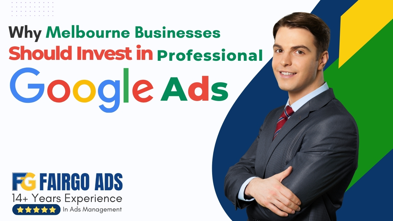 Why Melbourne Businesses Should Invest in Professional Google Ads Management