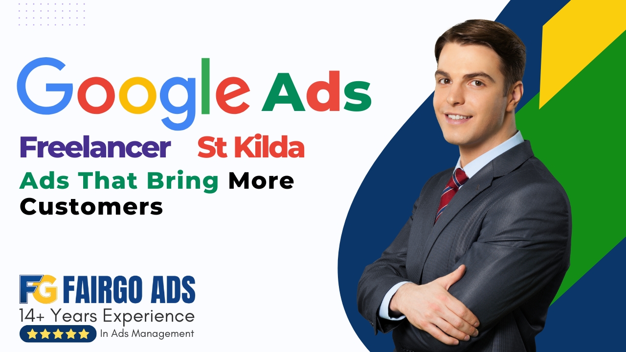 Google Ads Freelancer St Kilda: Ads That Bring More Customers