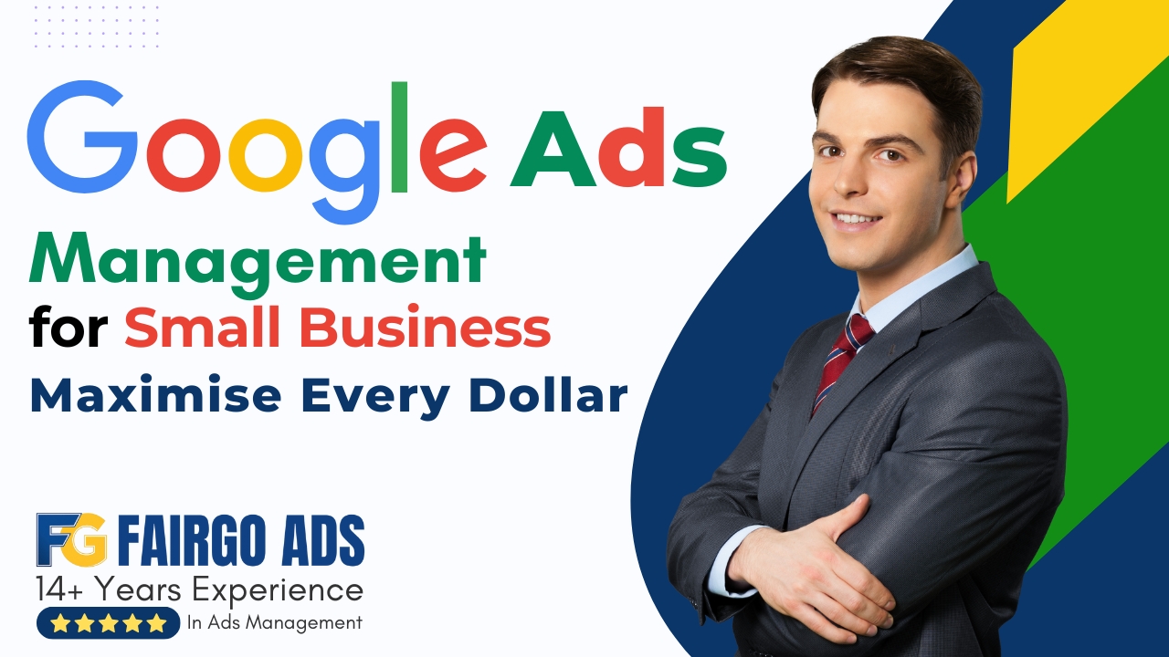 Google Ads Management for Small Business: Maximise Every Dollar