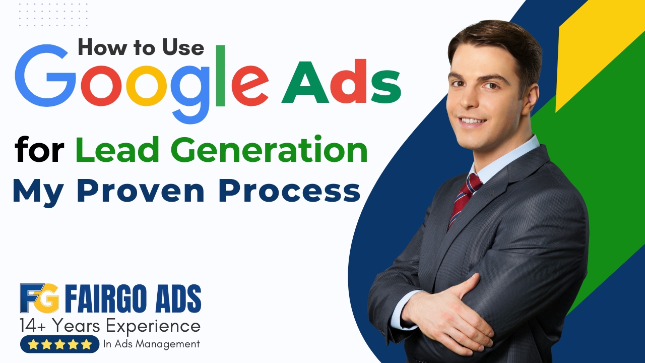 How to Use Google Ads for Lead Generation: My Proven Process