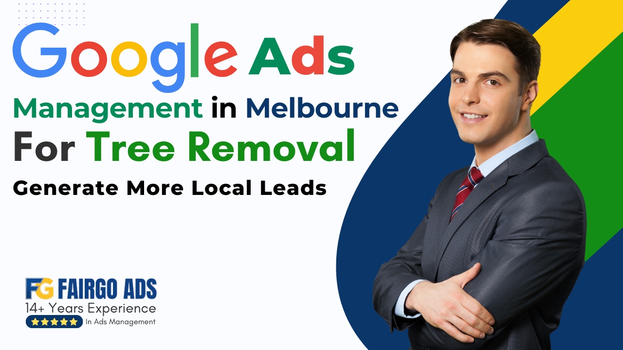 Tree Removal Google Ads Management Melbourne: Generate More Local Leads