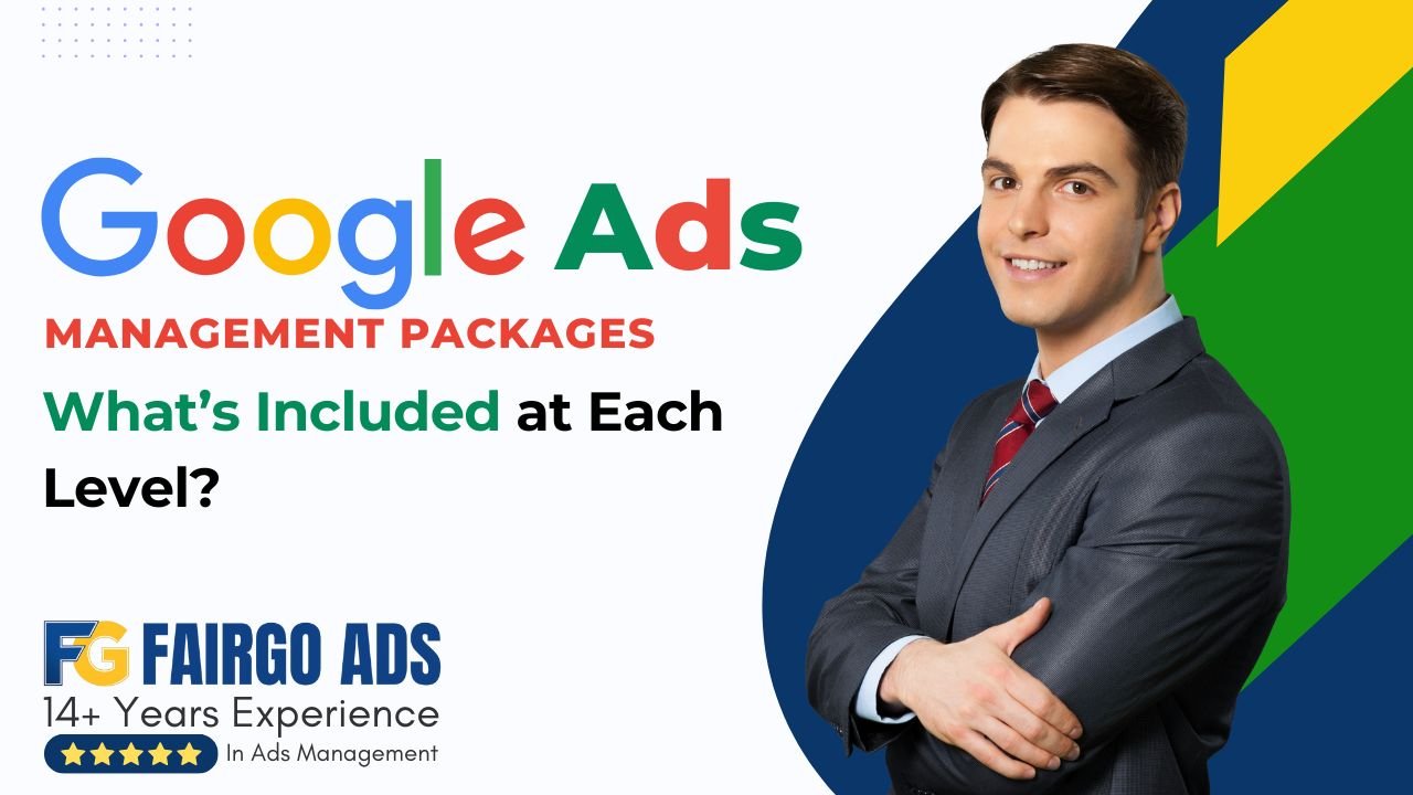 Google Ads Management Packages: What’s Included at Each Level?