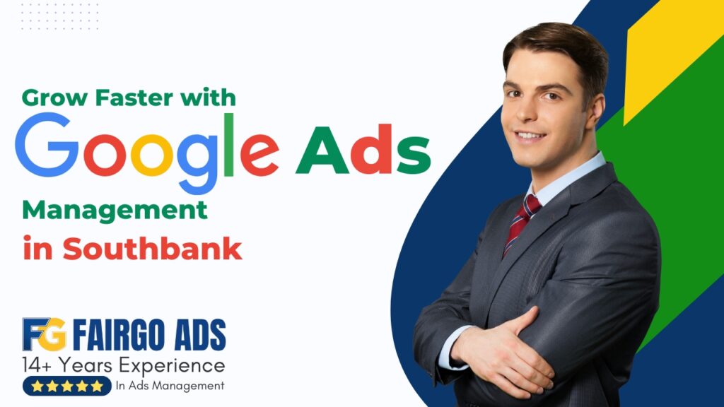 Grow Faster with Google Ads Management in Southbank