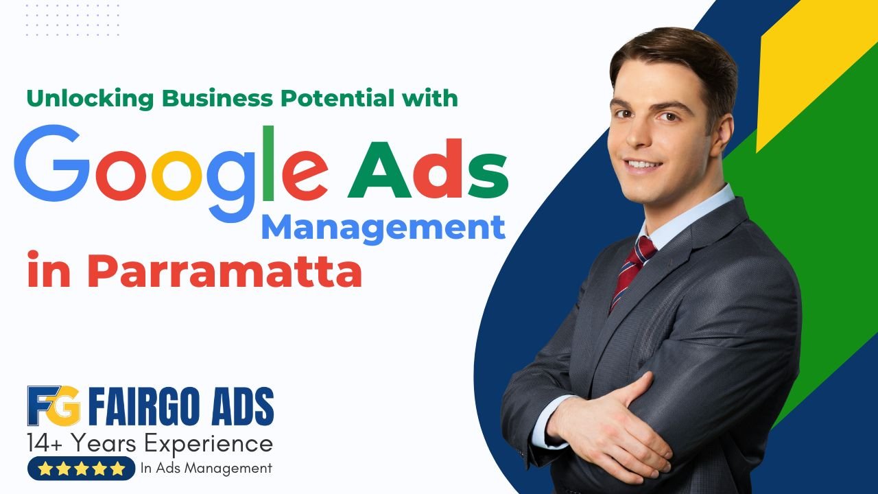 Unlocking Business Potential with Google Ads Management in Parramatta