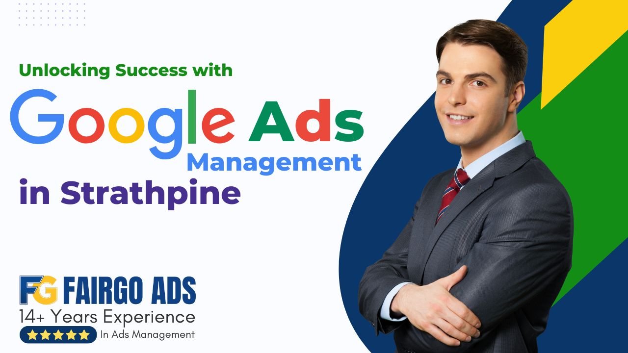 Unlocking Success with Google Ads Management in Strathpine