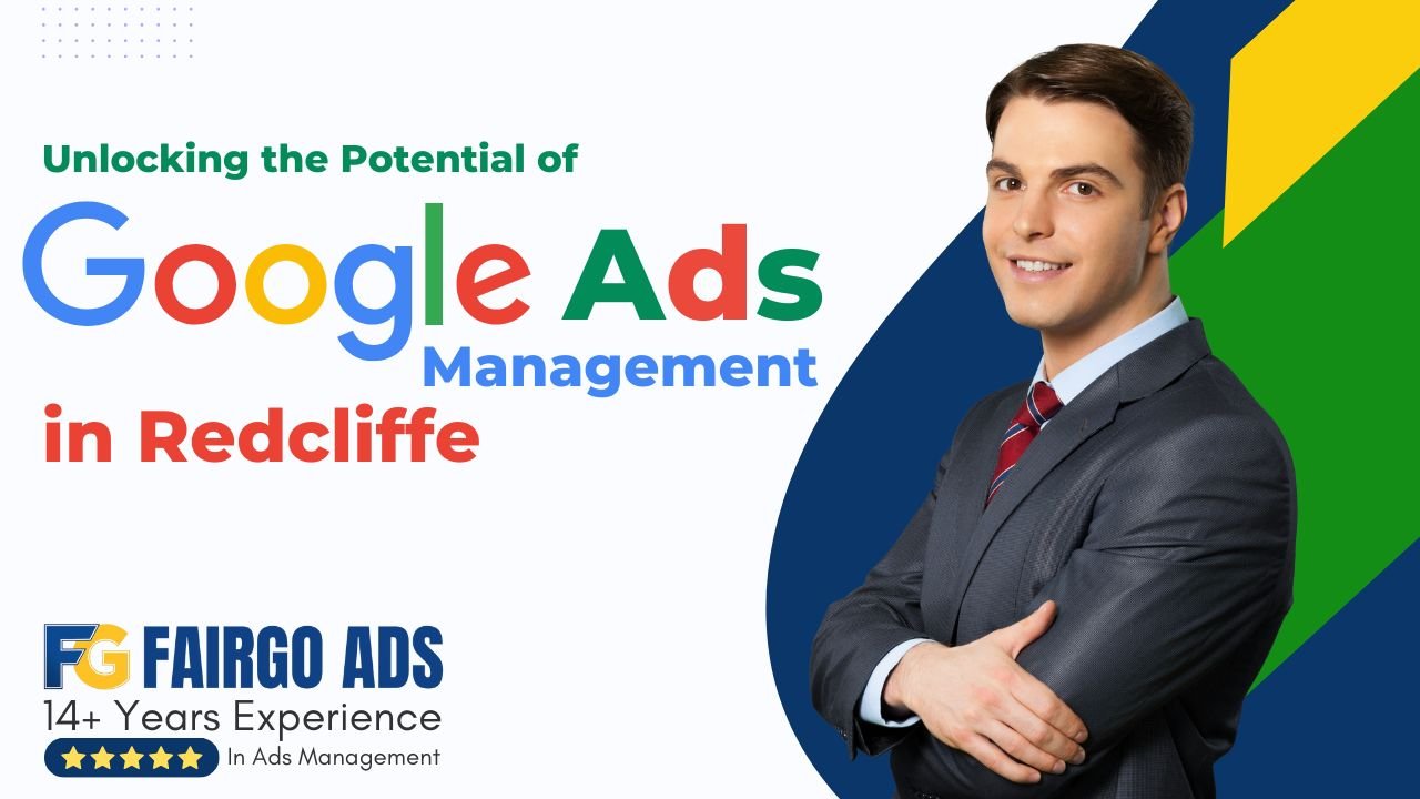 Unlocking the Potential of Google Ads Management in Redcliffe