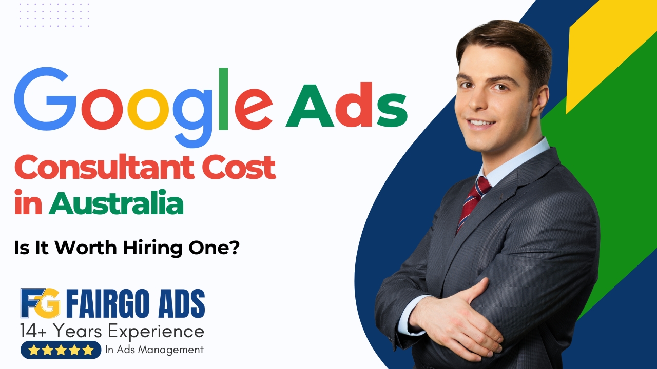 Google Ads Consultant Cost in Australia: Is It Worth Hiring One?