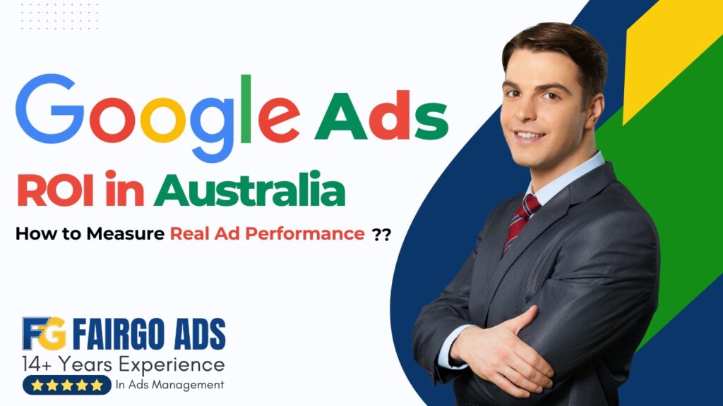 Google Ads ROI in Australia: How to Measure Real Ad Performance