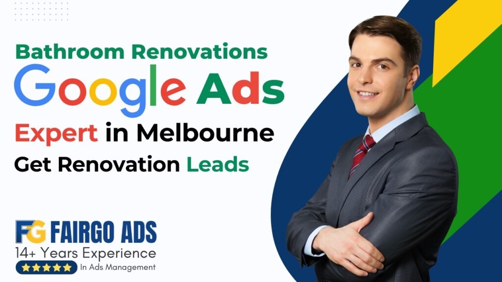Bathroom Renovations Google Ads Expert Melbourne – Get Renovation Leads
