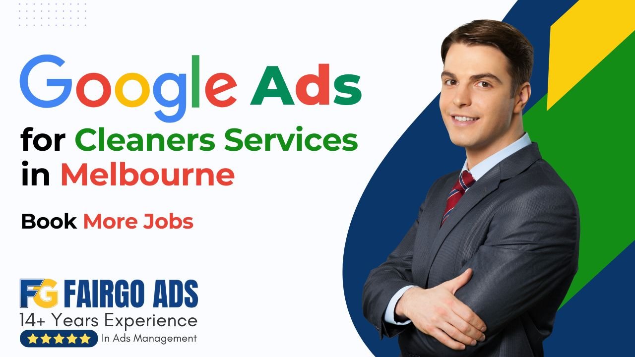 Google Ads for Cleaners Services in Melbourne: Book More Jobs