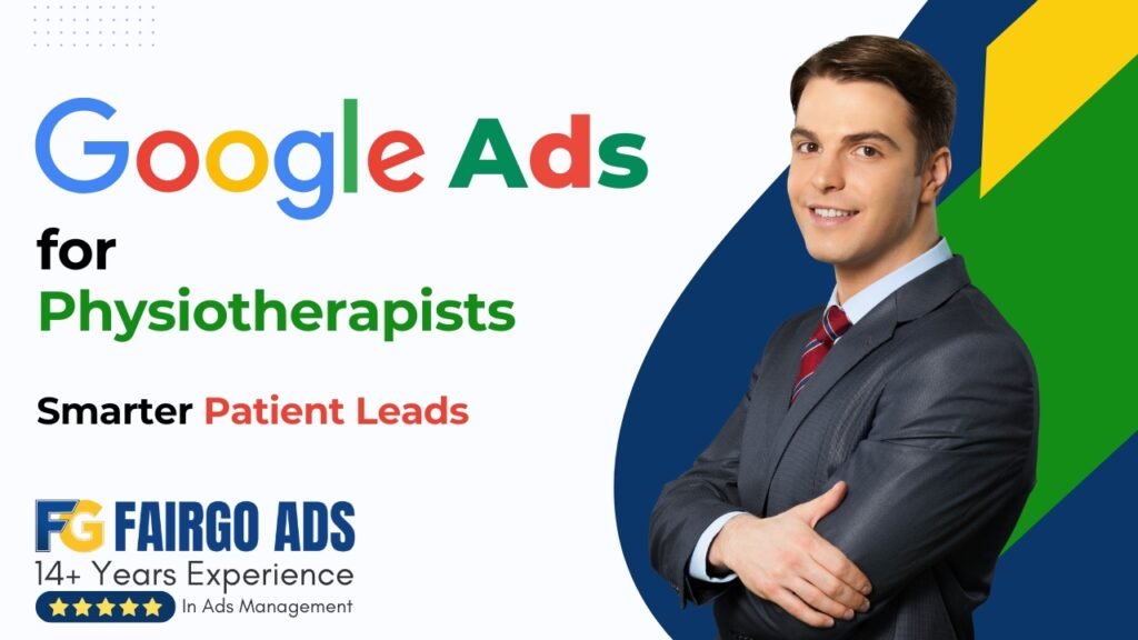 Google Ads for Physiotherapists: Smarter Patient Leads