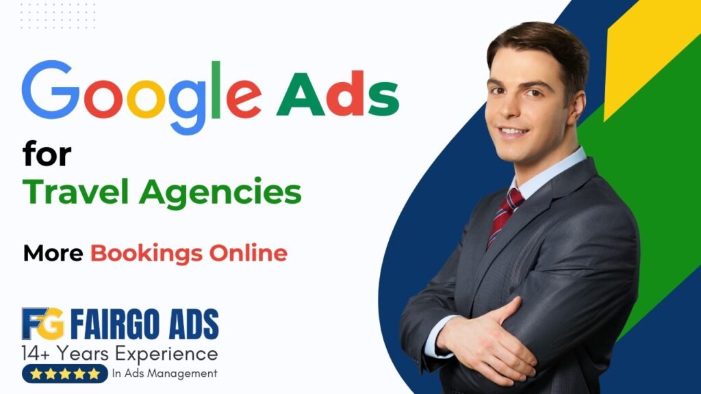 Google Ads for Travel Agencies: More Bookings Online